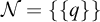 script upper N equals StartSet StartSet q EndSet EndSet