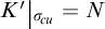 K prime evaluated at sigma sub c u equals N.