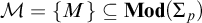 script upper M equals StartSet upper M EndSet subset of or equal to upper M o d left parenthesis upper Sigma Subscript p Baseline right parenthesis