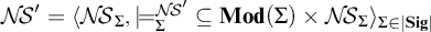upper N backslash exclamation mark upper S prime equals left angle bracket upper N backslash exclamation mark upper S Subscript upper Sigma Baseline comma models Subscript upper Sigma Superscript upper N backslash exclamation mark upper S prime Baseline subset of or equal to upper M o d left parenthesis upper Sigma right parenthesis times upper N backslash exclamation mark upper S Subscript upper Sigma Baseline right angle bracket Subscript upper Sigma element of StartAbsoluteValue upper S i g EndAbsoluteValue Baseline