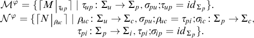 Script capital M superscript phi equals open curly bracket left bracket script M vertical bar tau sub u p right bracket vertical bar tau sub u p colon capital Sigma sub u to capital Sigma sub p comma sigma sub p u semicolon tau sub u p equals i d...