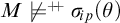 upper M ̸ models Superscript plus backslash exclamation mark backslash exclamation mark plus Baseline sigma Subscript backslash exclamation mark ip Baseline left parenthesis theta right parenthesis