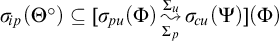 sigma Subscript backslash exclamation mark ip Baseline left parenthesis upper Theta Superscript ring Baseline right parenthesis subset of or equal to sigma Subscript backslash exclamation mark pu Baseline left parenthesis upper Phi right parenthesis backslash stackrel upper Sigma Subscript p Baseline right bracket upper Sigma Subscript u Baseline wave arrow pointing directly right sigma Subscript backslash exclamation mark cu Baseline left parenthesis upper Psi right parenthesis left parenthesis upper Phi right parenthesis
