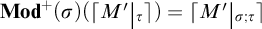 Mod plus super of open parenthesis sigma close parenthesis of open bracket M prime vertical bar tau close bracket equals open bracket M prime vertical bar sub sigma comma tau close bracket