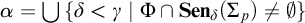 alpha equals backslash leftcup left brace delta less than gamma vertical bar upper Phi intersection upper S e n Subscript delta Baseline left parenthesis upper Sigma Subscript p Baseline right parenthesis not equals backslash emptyset right brace