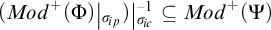 Mod plus of open parenthesis Phi close parenthesis restricted by sigma sub p all over sigma sub i c to the minus one is a subset of Mod plus of open parenthesis Psi close parenthesis