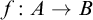 f colon upper A right arrow upper B