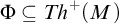 upper Phi subset of or equal to upper T h Superscript plus Baseline left parenthesis upper M right parenthesis