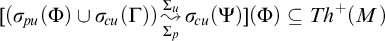 left parenthesis sigma Subscript backslash exclamation mark pu Baseline left parenthesis upper Phi right parenthesis union sigma Subscript backslash exclamation mark cu Baseline left parenthesis upper Gamma right parenthesis right parenthesis backslash stackrel upper Sigma Subscript p Baseline right bracket upper Sigma Subscript u Baseline wave arrow pointing directly right sigma Subscript backslash exclamation mark cu Baseline left parenthesis upper Psi right parenthesis left parenthesis upper Phi right parenthesis subset of or equal to upper T h Superscript plus Baseline left parenthesis upper M right parenthesis