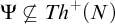upper Psi ̸ subset of or equal to upper T h Superscript plus Baseline left parenthesis upper N right parenthesis