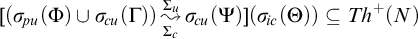 left parenthesis sigma Subscript backslash exclamation mark pu Baseline left parenthesis upper Phi right parenthesis union sigma Subscript backslash exclamation mark cu Baseline left parenthesis upper Gamma right parenthesis right parenthesis backslash stackrel upper Sigma Subscript c Baseline right bracket upper Sigma Subscript u Baseline wave arrow pointing directly right sigma Subscript backslash exclamation mark cu Baseline left parenthesis upper Psi right parenthesis left parenthesis sigma Subscript backslash exclamation mark ic Baseline left parenthesis upper Theta right parenthesis right parenthesis subset of or equal to upper T h Superscript plus Baseline left parenthesis upper N right parenthesis