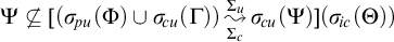 upper Psi ̸ subset of or equal to left parenthesis sigma Subscript backslash exclamation mark pu Baseline left parenthesis upper Phi right parenthesis union sigma Subscript backslash exclamation mark cu Baseline left parenthesis upper Gamma right parenthesis right parenthesis backslash stackrel upper Sigma Subscript c Baseline right bracket upper Sigma Subscript u Baseline wave arrow pointing directly right sigma Subscript backslash exclamation mark cu Baseline left parenthesis upper Psi right parenthesis left parenthesis sigma Subscript backslash exclamation mark ic Baseline left parenthesis upper Theta right parenthesis right parenthesis