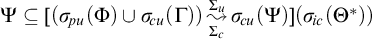 upper Psi subset of or equal to left parenthesis sigma Subscript backslash exclamation mark pu Baseline left parenthesis upper Phi right parenthesis union sigma Subscript backslash exclamation mark cu Baseline left parenthesis upper Gamma right parenthesis right parenthesis backslash stackrel upper Sigma Subscript c Baseline right bracket upper Sigma Subscript u Baseline wave arrow pointing directly right sigma Subscript backslash exclamation mark cu Baseline left parenthesis upper Psi right parenthesis left parenthesis sigma Subscript backslash exclamation mark ic Baseline left parenthesis upper Theta Superscript asterisk Baseline right parenthesis right parenthesis