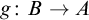 g colon upper B right arrow upper A