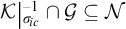 K sub sigma i c to the negative one power intersection G is a subset of N