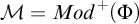 script upper M equals upper M o d Superscript plus Baseline left parenthesis upper Phi right parenthesis