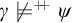 gamma ̸ models Superscript plus backslash exclamation mark backslash exclamation mark plus Baseline psi