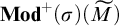 upper M o d Superscript plus Baseline left parenthesis sigma right parenthesis left parenthesis upper M overtilde right parenthesis