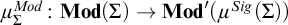 mu Subscript upper Sigma Superscript upper M o d Baseline colon upper M o d left parenthesis upper Sigma right parenthesis right arrow upper M o d prime left parenthesis mu Superscript upper S i g Baseline left parenthesis upper Sigma right parenthesis right parenthesis