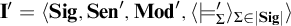 bold upper I prime equals left angle bracket upper S i g comma upper S e n prime comma upper M o d prime comma left angle bracket models Subscript upper Sigma Baseline prime right angle bracket Subscript upper Sigma element of StartAbsoluteValue upper S i g EndAbsoluteValue Baseline right angle bracket