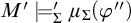 upper M prime models prime Subscript upper Sigma Baseline mu Subscript upper Sigma Baseline left parenthesis phi quotation mark right parenthesis