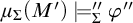 mu Subscript upper Sigma Baseline left parenthesis upper M Superscript prime Baseline right parenthesis models double prime Subscript upper Sigma Baseline phi quotation mark