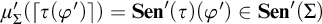 mu prime Subscript upper Sigma Baseline left parenthesis left ceiling tau left parenthesis phi prime right parenthesis right ceiling right parenthesis equals upper S e n prime left parenthesis tau right parenthesis left parenthesis phi prime right parenthesis element of upper S e n prime left parenthesis upper Sigma right parenthesis