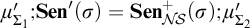 mu prime Subscript upper Sigma 1 Baseline semicolon upper S e n prime left parenthesis sigma right parenthesis equals upper S e n Subscript upper N backslash exclamation mark upper S Superscript plus Baseline left parenthesis sigma right parenthesis semicolon mu prime Subscript upper Sigma 2