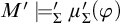 upper M prime models prime Subscript upper Sigma Baseline mu prime Subscript upper Sigma Baseline left parenthesis phi right parenthesis