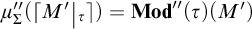 mu super double prime sub Sigma open parenthesis open bracket M prime vertical bar tau close bracket close parenthesis equals Mod double prime open parenthesis tau close parenthesis open parenthesis M prime close parenthesis