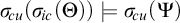 sigma Subscript backslash exclamation mark cu Baseline left parenthesis sigma Subscript backslash exclamation mark ic Baseline left parenthesis upper Theta right parenthesis right parenthesis models sigma Subscript backslash exclamation mark cu Baseline left parenthesis upper Psi right parenthesis
