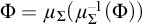upper Phi equals mu Subscript upper Sigma Baseline left parenthesis mu Subscript upper Sigma Superscript negative 1 Baseline left parenthesis upper Phi right parenthesis right parenthesis