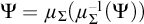 upper Psi equals mu Subscript upper Sigma Baseline left parenthesis mu Subscript upper Sigma Superscript negative 1 Baseline left parenthesis upper Psi right parenthesis right parenthesis