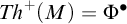 upper T h Superscript plus Baseline left parenthesis upper M right parenthesis equals upper Phi Superscript bullet