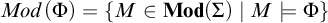 upper M o d left parenthesis upper Phi right parenthesis equals StartSet upper M element of upper M o d left parenthesis upper Sigma right parenthesis vertical bar upper M models upper Phi EndSet