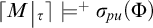 Open bracket M vertical bar tau close bracket double turnstile plus sigma sub p u open parenthesis capital Phi close parenthesis.
