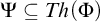 upper Psi subset of or equal to upper T h left parenthesis upper Phi right parenthesis