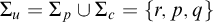 upper Sigma Subscript u Baseline equals upper Sigma Subscript p Baseline union upper Sigma Subscript c Baseline equals StartSet r comma p comma q EndSet