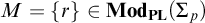 upper M equals StartSet r EndSet element of upper M o d Subscript upper P upper L Baseline left parenthesis upper Sigma Subscript p Baseline right parenthesis