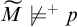 upper M overtilde ̸ models Superscript plus Baseline p