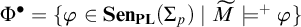 upper Phi Superscript bullet Baseline equals StartSet phi element of upper S e n Subscript upper P upper L Baseline left parenthesis upper Sigma Subscript p Baseline right parenthesis vertical bar upper M overtilde models Superscript plus Baseline phi EndSet