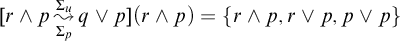 r and p backslash stackrel upper Sigma Subscript p Baseline right bracket upper Sigma Subscript u Baseline wave arrow pointing directly right q or p left parenthesis r and p right parenthesis equals StartSet r and p comma r or p comma p or p EndSet
