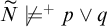upper N overtilde ̸ models Superscript plus Baseline p or q