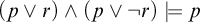 left parenthesis p or r right parenthesis and left parenthesis p or not r right parenthesis models p