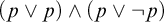 left parenthesis p or p right parenthesis and left parenthesis p or not p right parenthesis