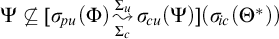 upper Psi ̸ subset of or equal to sigma Subscript backslash exclamation mark pu Baseline left parenthesis upper Phi right parenthesis backslash stackrel upper Sigma Subscript c Baseline right bracket upper Sigma Subscript u Baseline wave arrow pointing directly right sigma Subscript backslash exclamation mark cu Baseline left parenthesis upper Psi right parenthesis left parenthesis sigma Subscript backslash exclamation mark ic Baseline left parenthesis upper Theta Superscript asterisk Baseline right parenthesis right parenthesis