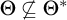 upper Theta ̸ subset of or equal to upper Theta Superscript asterisk