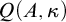 upper Q left parenthesis upper A comma kappa right parenthesis