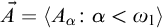 ⃑ upper A equals left angle bracket upper A Subscript alpha Baseline colon alpha less than omega 1 right angle bracket