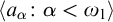 left angle bracket a Subscript alpha Baseline colon alpha less than omega 1 right angle bracket